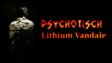 Lithium Vandale - Psychotisch - Dark Industrial Hard Gothic Rock Electro Techno Goth Darkwave Music