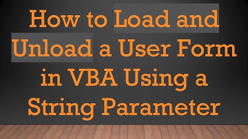How to Load and Unload a User Form in VBA Using a String Parameter