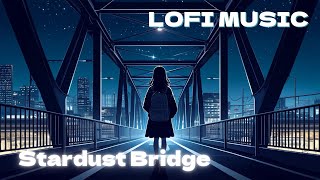 LOFI MUSIC "Stardust Bridge"