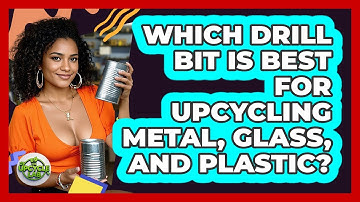 Which Drill Bit Is Best For Upcycling Metal, Glass, And Plastic? - The Upcycle Lab