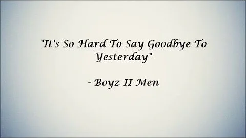 It's So Hard To Say Goodbye To Yesterday (Lyrics) - Boyz II Men