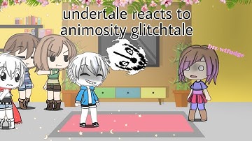 ||Undertale reacts to animosity glitchtale|| {gacha life} READ DESCRIPTION