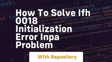 How to solve ifh 0018 initialization error inpa problem