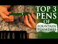 Top 3 Pens of FountainPenMemes