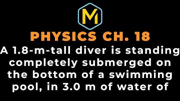 18.28 Mastering Physics Solution-"A 1.8-m-tall diver is standing completely submerged on the bottom