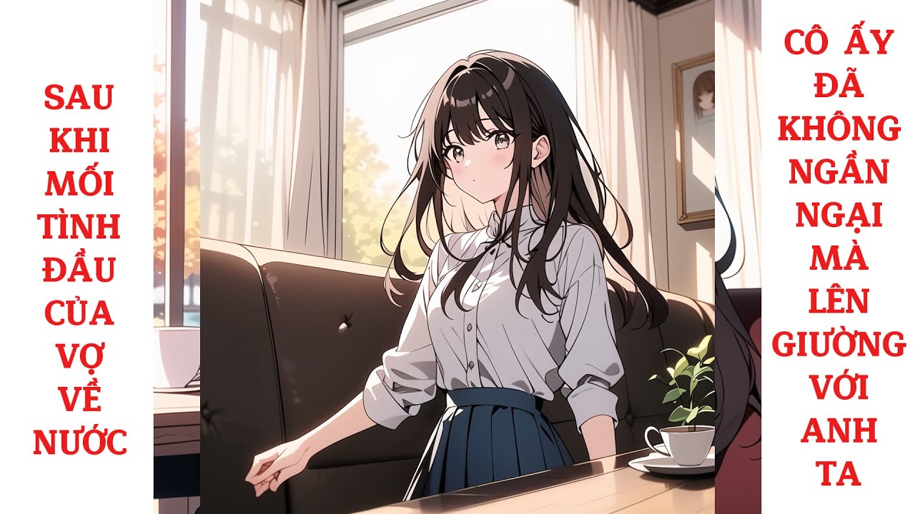 Full sau khi mối tình đầu của vợ về nước, cô ấy đã không ngần ngại mà lên giường với anh ta