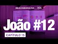 JOÃO COMENTADO POR _nós_ - dia #12 (Capítulos 15)