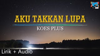 KOES PLUS - AKU TAKKAN LUPA (Lirik   Audio)