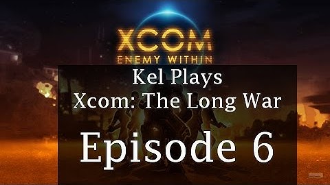 X-Com: Enemy Within - Long War Part 6