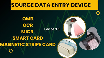 Source data entry devices|MICR|OCR|OMR|Smart Card|MagneticStripeCard|it series|fsc|Tech&CsDepartment