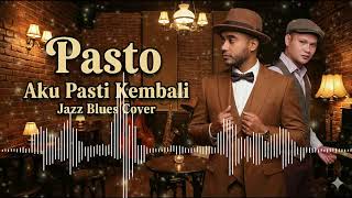 Download Lagu Pasto Aku Pasti Kembali Blues Jazz COVER yang BIKIN PENUH EMOSI MP3