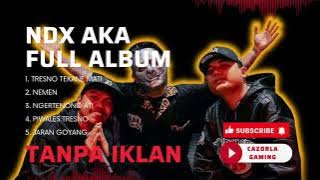 NDX AKA FULL ALBUM TRESNOTEKANE MATI, NEMEN, NGERTENONO ATI, PIWALES TRESNO, JARANGOYANG TANPA IKLAN