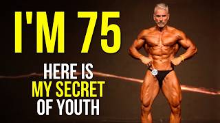LOOK 40 AT 75 | My Secrets of Youth & Strength