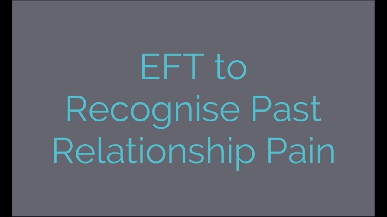 EFT to Recognise Past Relationship Pain