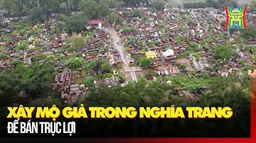 Xây mộ giả trong nghĩa trang để bán trục lợi | Tin tức