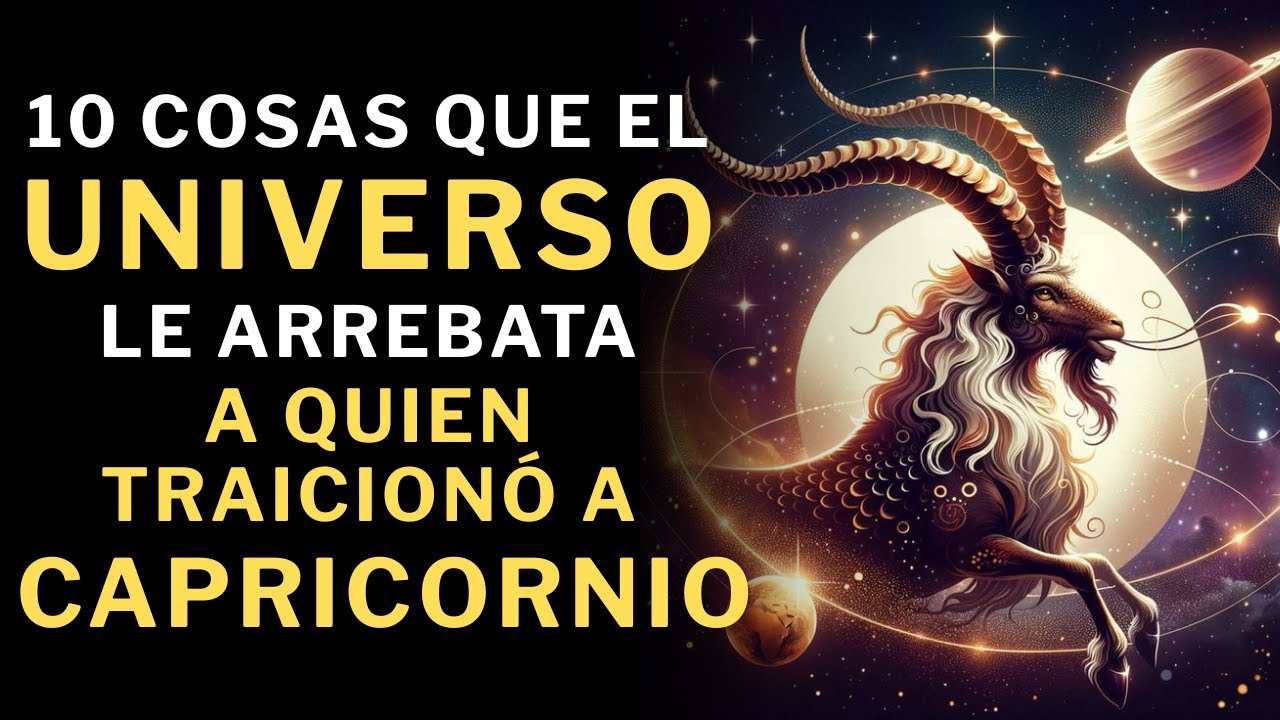 10 Cosas que el Universo LE ARREBATA a quienes TRAICIONARON A Capricornio 🔥