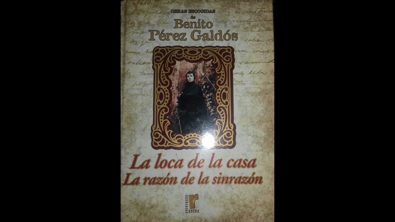 🙃La loca de la casa y la razón de la sinrazón🙃Benito Pérez Galdós