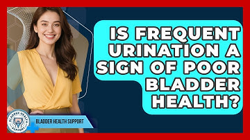 Is Frequent Urination a Sign of Poor Bladder Health? | Bladder Health Support News