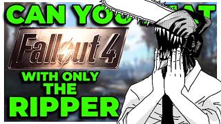 Can You Beat Fallout 4 With Only The Ripper