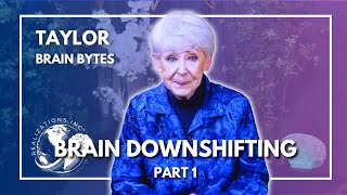 Ask Dr. Taylor - Brain Bytes - Brain Downshifting Part 1