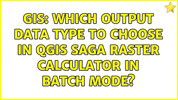 GIS: Which output data type to choose in QGIS SAGA Raster Calculator in Batch Mode?