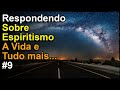 ✔️ Respondendo Sobre Espiritualidade, Espiritismo, A Vida o Universo e Tudo mais... #09 ⭐