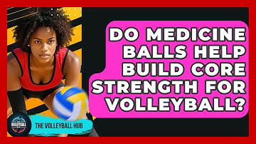 Do Medicine Balls Help Build Core Strength For Volleyball? - The Volleyball Hub