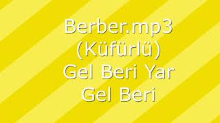 Berber.mp3 (Küfürlü) Gel Beri Yar Gel Beri Resimi