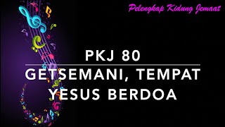 PKJ 80 Getsemani, Tempat Yesus Berdoa - Pelengkap Kidung Jemaat