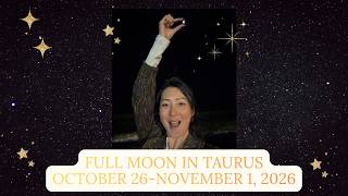 Full Moon in Taurus 🌝 Astrology Forecast October 26-November 1, 2026 
