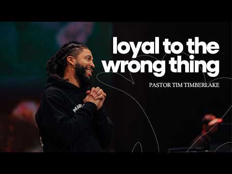 Loyal to the Wrong Thing | Tim Timberlake