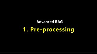 1. Pre-processing for Advanced RAG