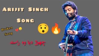 Arijit Singh Super Hit song || Chorh dia-- oo raasta... || best of Arijit singh || For Broken people