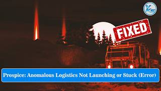 Fix Prospice: Anomalous Logistics Launching Failed, Black Screen, Not Starting, Stuck & Running