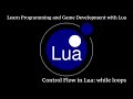 while loops in Lua: Learn Programming and Game Development with Lua