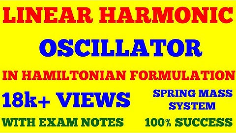 LINEAR HARMONIC OSCILLATOR ||  HAMILTONIAN FORMULATION || WITH EXAM NOTES ||
