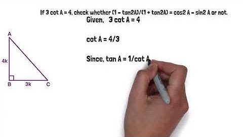 If 3 cot A 4, check whether 1 – tan2A 1 + tan2A cos2 A – sin2 A or not  mp4