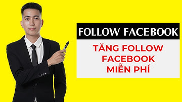 Tăng Follow facebook miễn phí 2024  - cách tăng theo dõi facebook không tụt mới nhất