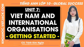 Tiếng Anh Lớp 10 Unit 7: Getting started - Trang 76, 77 | Global success (DỄ HIỂU NHẤT)