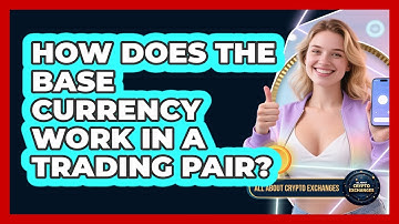 How Does The Base Currency Work In A Trading Pair? - All About Crypto Exchanges