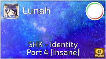 [osu!-IT Archive] SHK - Identity Part 4 [Insane] +HD by Lunah