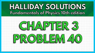 HALLIDAY SOLUTIONS - CHAPTER 3 PROBLEM 40 - Fundamentals of Physics 10th