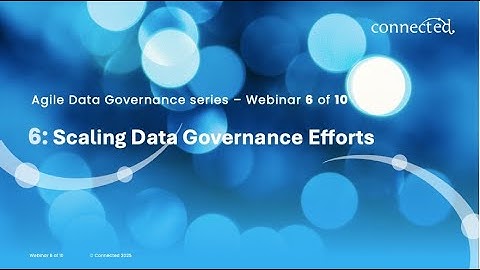 Connected Agile Data Governance Webinar 6:  Scaling Data Governance Efforts