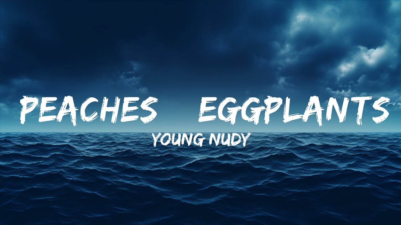 Peaches and Eggplants (feat. 21 savage)- Young Nudy #viral #lyrics #sp