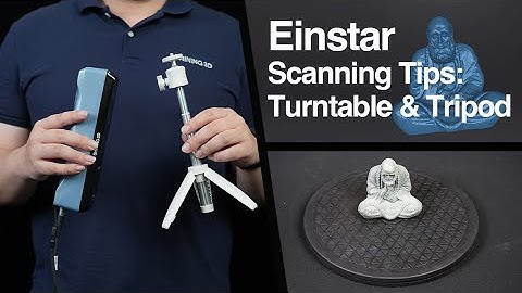 Einstar scanning tips: Turntable&Tripod