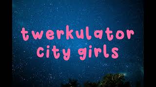 Twerkulator lyrics _ city girls