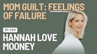 Episode 50 : Mom Guilt (And Feelings of Failure)