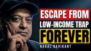 Naval Ravikant: How to Escape the Low Income Trap Forever