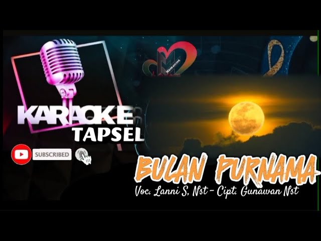 KARAOKE TAPSEL BULAN PURNAMA🌕 Voc. Lanni Nst - Cipt. Gunawan Nst HITS TAPSEL class=