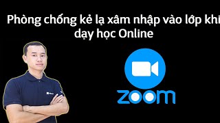 Để không bị kẻ lạ xâm nhập vào lớp khi dạy học Online với phần mềm Zoom